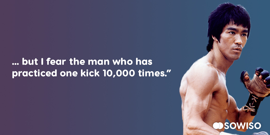 &hellip;but I fear the man who has practiced one kick 10,000 times.