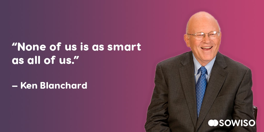 None of us is as smart as all of us - Ken Blanchard