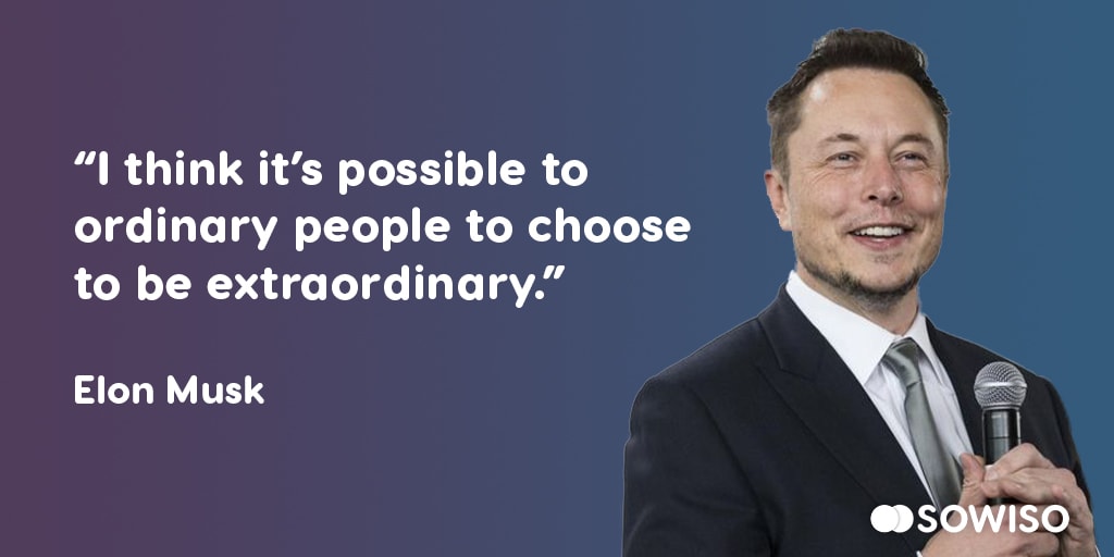 I think it’s possible to ordinary people to choose to be extraordinary - Elon Musk